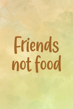 Friends Not Food: All Purpose 6x9 Blank Lined Notebook Journal Way Better Than A Card Trendy Unique Gift Brown Texture Vegetarian
