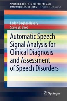 Automatic Speech Signal Analysis for Clinical Diagnosis and Assessment of Speech Disorders - Book  of the SpringerBriefs in Speech Technology