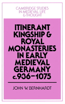 Paperback Itinerant Kingship and Royal Monasteries in Early Medieval Germany, C.936 1075 Book