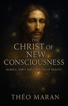 The Christ of the New Consciousness: Science, Spirit, and the Code of Reality