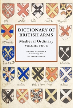 Dictionary of British Arms: Medieval Ordinary Volume IV Dictionary of British Arms: Medieval Ordinary Volume IV