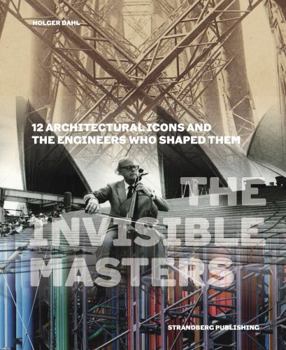 Hardcover The Invisible Masters: 12 Architectural Icons and the Engineers Who Shaped Them /anglais Book