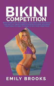 Paperback Bikini Competition: Bikini Competition Prep Manual, Bikini Prep Guide For Weight Loss And Diet, Bikini Competition Body Building, Includin Book