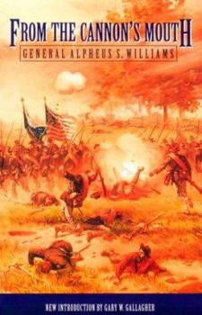 From the Cannon's Mouth: The Civil War Letters of General Alpheus S. Williams