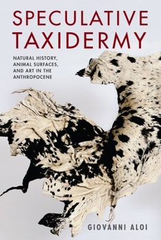 Speculative Taxidermy: Natural History, Animal Surfaces, and Art in the Anthropocene - Book  of the Critical Life Studies