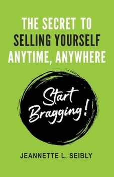 Paperback The Secret to Selling Yourself Anytime, Anywhere: Start Bragging! Book