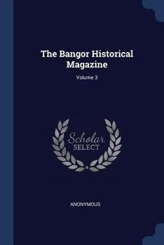 Paperback The Bangor Historical Magazine; Volume 3 Book