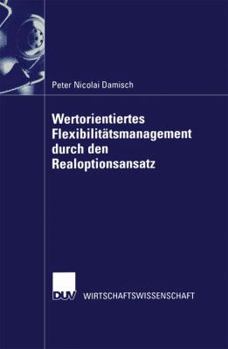 Paperback Wertorientiertes Flexibilitätsmanagement Durch Den Realoptionsansatz [German] Book