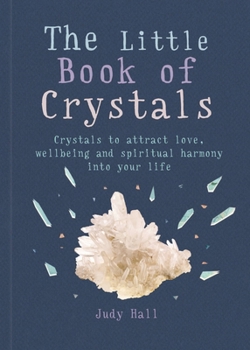 Paperback The Little Book of Crystals: Crystals to Attract Love, Wellbeing and Spiritual Harmony Into Your Life Book