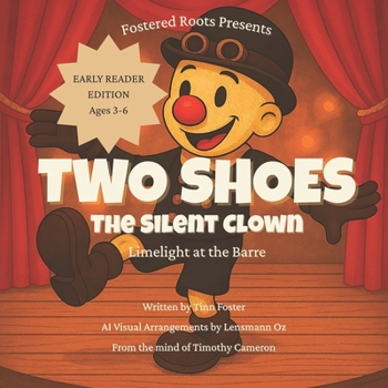 Two Shoes the Silent Clown: Limelight at the Barre (Early Reader Edition) (Fostered Roots)