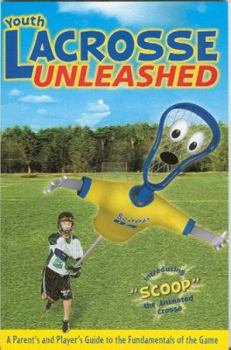 Paperback Youth Lacrosse Unleashed: A Parent's and Player's Guide to the Fundamentals of the Game Book