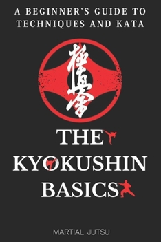 Paperback The Kyokushin Basics: A Beginner's Guide to Techniques and Kata Book