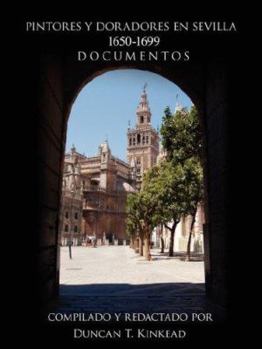 Paperback Pintores Y Doradores En Sevilla: 1650-1699 Documentos [Spanish] Book