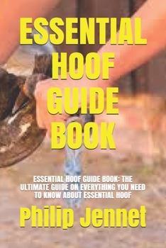 Paperback Essential Hoof Guide Book: Essential Hoof Guide Book: The Ultimate Guide on Everything You Need to Know about Essential Hoof Book