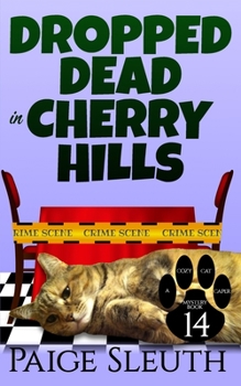 Dropped Dead in Cherry Hills - Book #14 of the Cozy Cat Caper Mystery