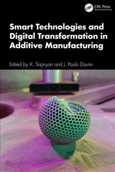 Hardcover Smart Technologies and Digital Transformation in Additive Manufacturing Book