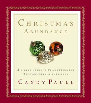 Hardcover Christmas Abundance: A Simple Guide to Discovering the True Meaning of Christmas Book