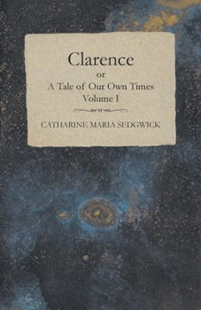 Paperback Clarence or, A Tale of Our Own Times - Volume I Book