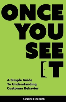 Paperback Once You See It: A Simple Guide to Understanding Customer Behavior Book