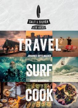 Hardcover Salt & Silver: Travel, Surf, Cook Book