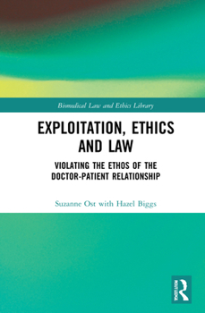 Hardcover Exploitation, Ethics and Law: Violating the Ethos of the Doctor-Patient Relationship Book