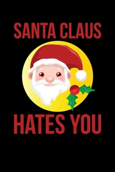 Santa Claus Hates You: Christmas Eve Notebook | Xmas Snowman Winter Santa Claus Holiday Season Mini Notepad Funny Humor Gift College Ruled (6"X9")
