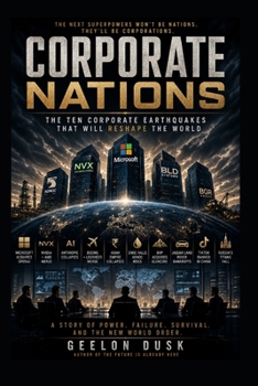 Corporate Nations: The Ten Corporate Earthquakes That Will Reshape the World