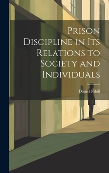 Hardcover Prison Discipline in Its Relations to Society and Individuals Book