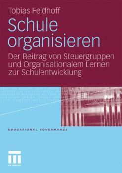 Paperback Schule Organisieren: Der Beitrag Von Steuergruppen Und Organisationalem Lernen Zur Schulentwicklung [German] Book