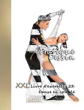 Paperback Pratique Dessin - XXL Livre d'exercices 23: Danse en Couple [French] Book