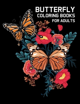 Butterfly coloring book for adults: Beautiful Butterflies Patterns For Relaxation, Fun, and Stress Relief (Adult Coloring Books - Art Therapy for The Mind)