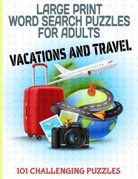 Large Print Word Search Puzzles for Adults Vacations and Travel: Large and Easy to Read Full Page Word Find Puzzles 101 Puzzles All with Travel Liesur