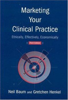 Paperback Marketing Your Clinical Practice: Ethically, Effectively, Economically Book