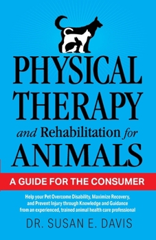 Paperback Physical Therapy and Rehabilitation for Animals: A Guide for the Consumer Book