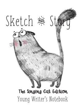 Paperback Sketch & Story Young Writer's Notebook The Singing Cat Edition: Creative Writing Composition Book for Creative Minds Book