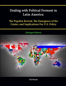 Paperback Dealing with Political Ferment in Latin America: The Populist Revival, The Emergence of the Center, and Implications For U.S. Policy [Enlarged Edition Book