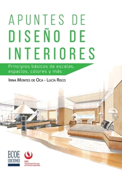 Apuntes de diseño de interiores: Principios básicos de escalas, espacios, colores y más (Spanish Edition)