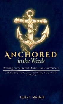 ANCHORED IN THE WEEDS : Walking Every Eternal Destination-Surrounded