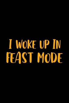 I Woke Up In Feast Mode: Notebook Journal Composition Blank Lined Diary Notepad 120 Pages Paperback Black Solid Turkey