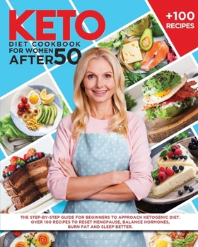 Paperback Keto Diet Cookbook For Women After 50: The Step-By-Step Guide For Beginners To Approach Ketogenic Diet. Over 100 Recipes To Reset Menopause, Balance Hormones, Burn Fat And Sleep Better Book