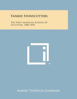 Yankee Stonecutters: the First American School of Sculpture, 1800-1850
