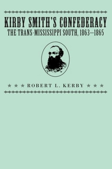 Paperback Kirby Smith's Confederacy: The Transmississippi South, 1863-1865 Book