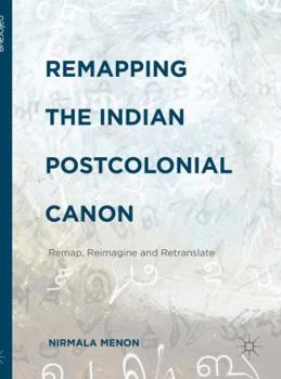 Remapping the Indian Postcolonial Canon: Remap, Reimagine and Retranslate