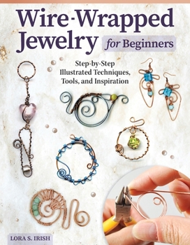 Paperback Wire-Wrapped Jewelry for Beginners: Step-By-Step Illustrated Techniques, Tools, and Inspiration Book