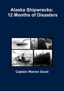 Paperback Alaska Shipwrecks: 12 Months of Disasters Book