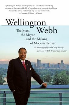 Hardcover Wellington Webb: The Man, the Mayor, and the Making of Modern Denver Book