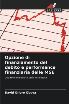 Opzione di finanziamento del debito e performance finanziaria delle MSE (Italian Edition)