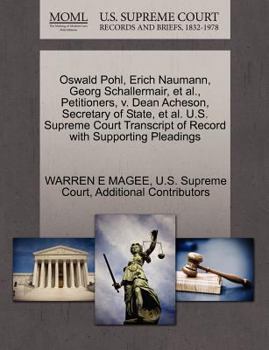 Paperback Oswald Pohl, Erich Naumann, Georg Schallermair, et al., Petitioners, V. Dean Acheson, Secretary of State, et al. U.S. Supreme Court Transcript of Reco Book