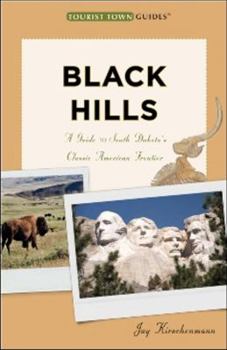 The Black Hills: A Guide to South Dakota's Classic American Frontier (Tourist Town Guides)