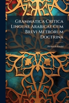 Grammatica Critica Linguae Arabicae Cum Brevi Metrorum Doctrina